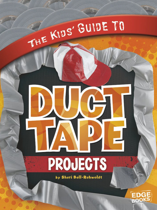 Title details for The Kids' Guide to Duct Tape Projects by Sheri Bell-Rehwoldt - Available